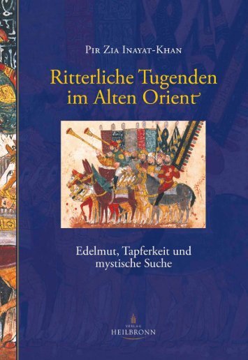 Ritterliche Tugenden im Alten Orient von Pir Zia Inayat-Khan (Leseprobe)