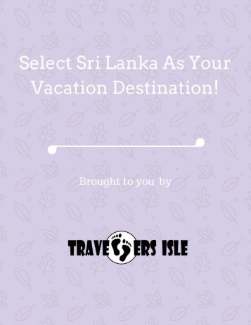 Select Sri Lanka As Your Vacation Destination!