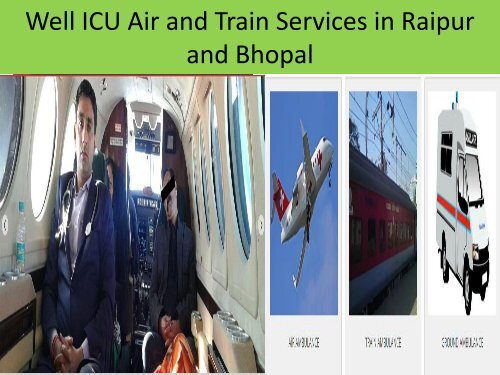 Now Well ICU Air and Train Services in Raipur and Bhopal by Medivic Aviation
