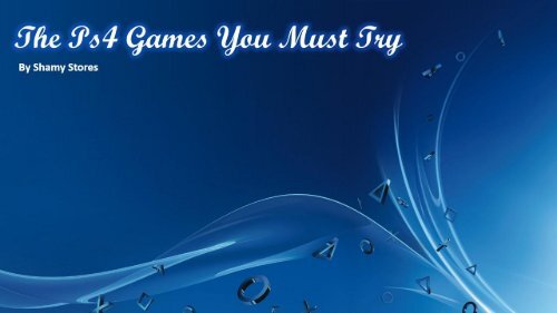 The Ps4 Games You Must Try