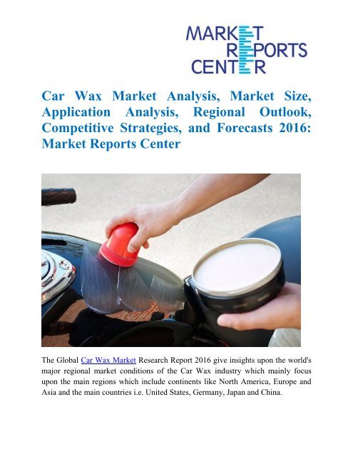 Car Wax Market Analysis, Market Size, Application Analysis, Regional Outlook, Competitive Strategies, and Forecasts 2016: