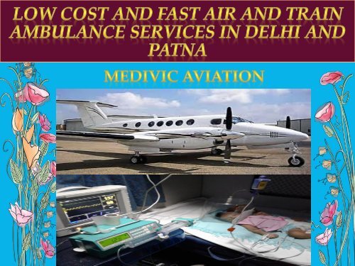 Medivic Aviation  Air and Train Ambulance Services from Delhi and Patna