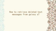 How to retrieve deleted text messages from galaxy s7