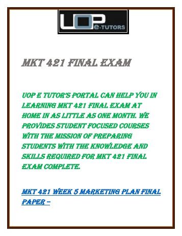 Uop E Tutors - MKT 421 Final Exam part 2, 4, 5, & MKT 421 Final Exam 2016