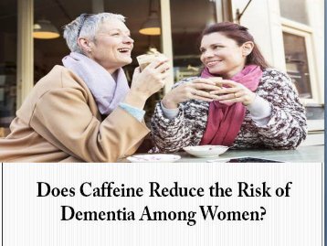 Does Caffeine Reduce the Risk of Dementia Among Women