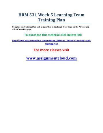 hrm 531 training plan View essay - team a-wk#5-training plan paper from hrm 531 at university of phoenix 1 training plan wk#5 human resource management /hrm 531 2 training plan mckay (2016), developing an effective. hrm 531 training plan View essay - team a-wk#5-training plan paper from hrm 531 at university of phoenix 1 training plan wk#5 human resource management /hrm 531 2 training plan mckay (2016), developing an effective.