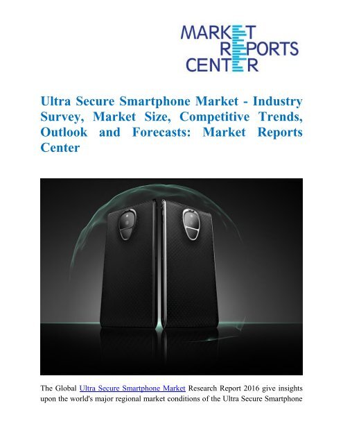 Ultra Secure Smartphone Market - Industry Survey, Market Size, Competitive Trends, Outlook and Forecasts : Market Reports Center