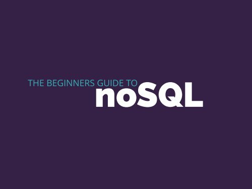 The Beginners Guide to NoSQL 