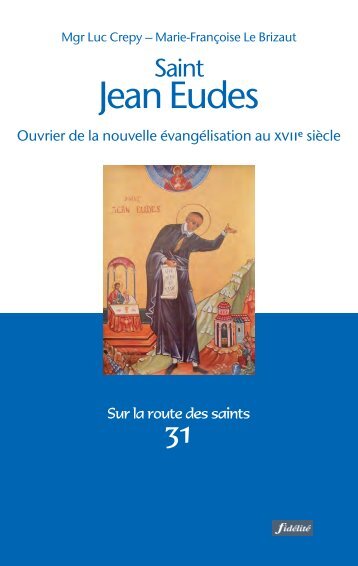 Saint Jean Eudes. Ouvrier de la nouvelle évangélisation au XVIIe siècle