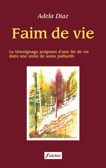 Faim de vie. Le témoignage poignant d'une fin de vie