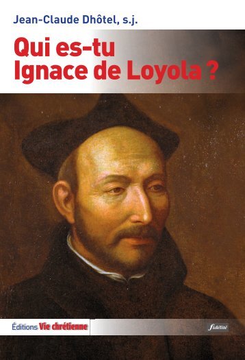 Qui es-tu Ignace de Loyola ?