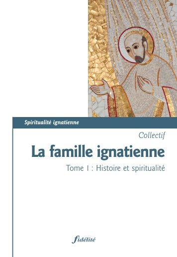 La famille ignatienne. Tome 1