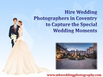 Hire Wedding Photographers in Coventry to Capture the Special Wedding Moments