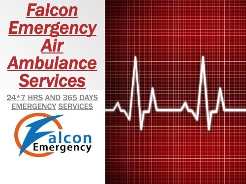 365 Days Services as Never before by Falcon Emergency Raigarh-varanasi