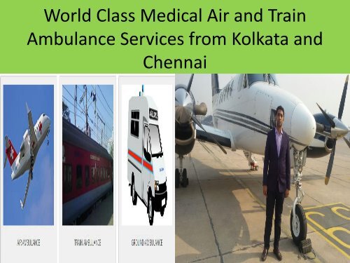 World Class Medical Air and Train Ambulance Services form Chennai and Kolkata