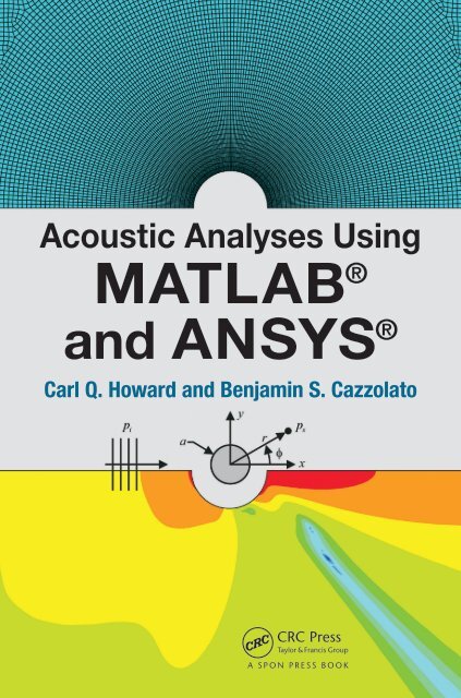 Acoustic Analyses Using Matlab and Ansys - Carl Q. Howard, Benjamin S.  Cazzolato (CRC, 2015)