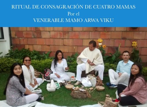 RITUAL DE CONSAGRACIÓN DE CUATRO MAMAS  Por el  VENERABLE MAMO ARWA VIKU