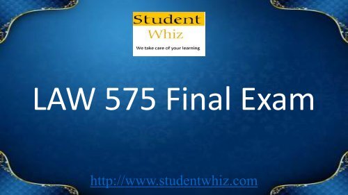 Studentwhiz - LAW 575 Final Exam 30 Questions and Answers Free