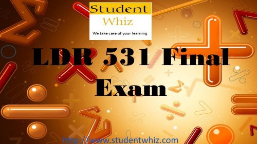 Studentwhiz : LDR 531 Final Exam Questions and Answers Free