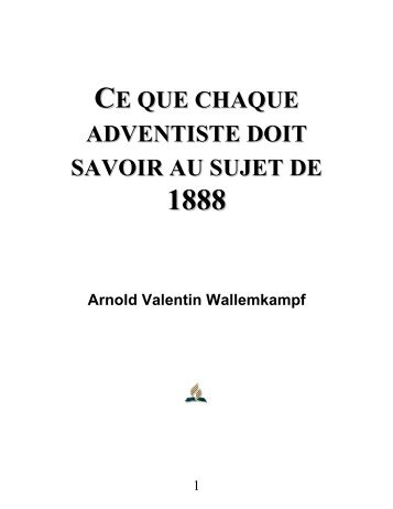 Ce que chaque adventiste doit savoir au sujet de 1888 - Arnold Valentin Wallemkampf