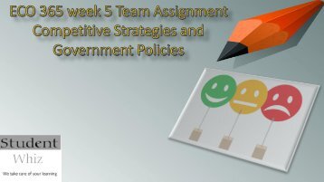 ECO 365 week 5 Team Assignment Competitive Strategies and Government Policies