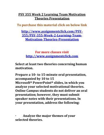 psy 355 week 2 motivation theories Homework answers and guides for uop and axia college courses all assignments are top quality and have been graded a+, guaranteed. psy 355 week 2 motivation theories Homework answers and guides for uop and axia college courses all assignments are top quality and have been graded a+, guaranteed.