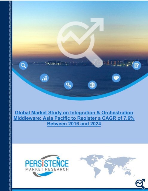 Integration and Orchestration Middleware Market to Extent an Assessed value of US$ 15.29 Bn by 2024 