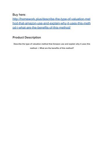 Describe the type of valuation method that Amazon use and explain why it uses this method. i. What are the benefits of this method?