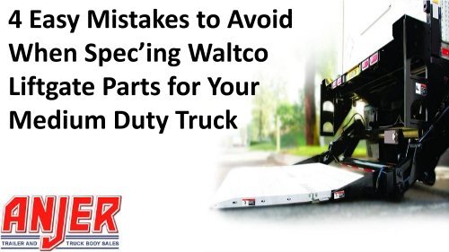 4 Easy Mistakes to Avoid When Spec’ing Waltco Liftgate Parts for Your Medium Duty Truck