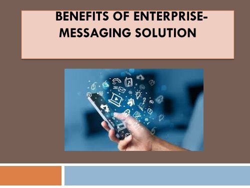  Benefits of Enterprise-Messaging Solution