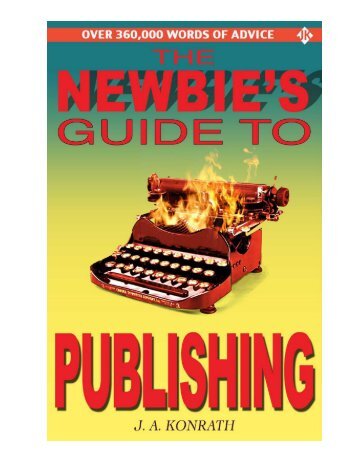 The Newbie's Guide to Publishing Book - J.A. Konrath