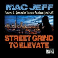 Street Grind to Elevate - Mac Jeff featuring San Quinn, Don Toriano (of Fully Loaded), and L-Love