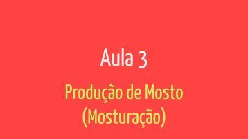 3 - Produção de Mosto (Mosturação)