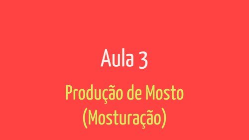 3 - Produção de Mosto (Mosturação)