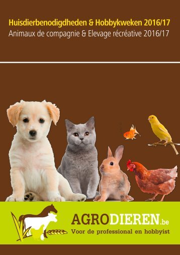 Agrodieren.be - huisdierbenodigdheden en hobbykweken - catalogus 2016 2017