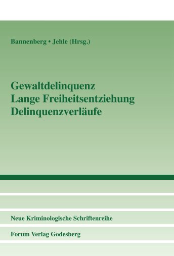 Gewaltdelinquenz – Lange Freiheitsentziehung – Delinquenzverläufe