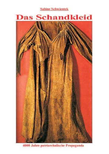 Das Schandkleid - 4000 Jahre patriarchalische  Propaganda