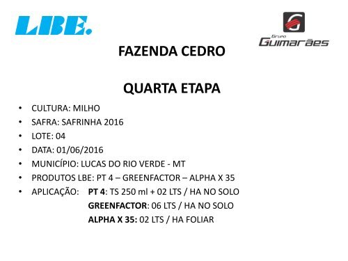 ACOMPANHAMENTO TÉCNICO DO PRODUTO PT 4-O DA LBE NA FAZENDA CEDRO NA CULTURA DO MILHO. MATO GROSSO