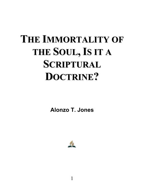 The Immortality of the Soul, Is it a Scriptural Doctrine? - Alonzo T. Jones