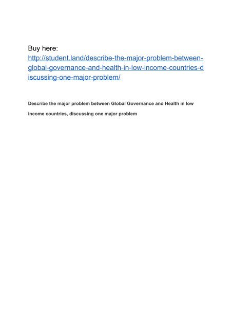 Describe the major problem between Global Governance and Health in low income countries, discussing one major problem