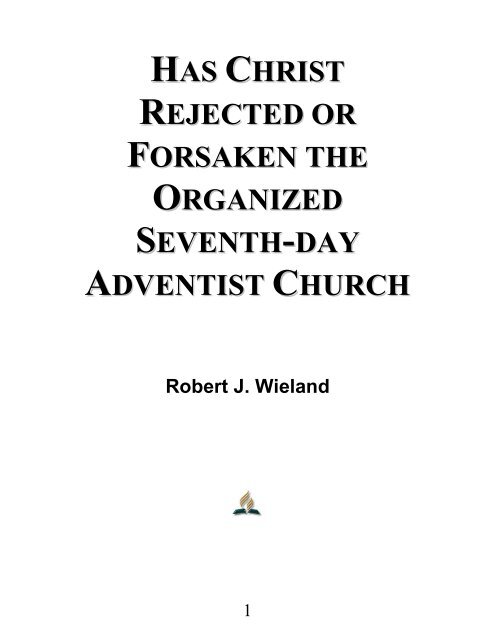 Has Christ Rejected or Forsaken the Organized Seventh-day Adventist Church - Robert J. Wieland