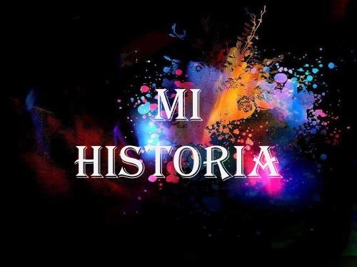 MI HISTORIA