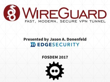 Presented by Jason A Donenfeld FOSDEM 2017