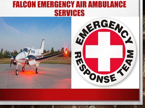 Careful Patients Transfer by Falcon Emergency Air Ambulance Services in Varanasi and Nagpur