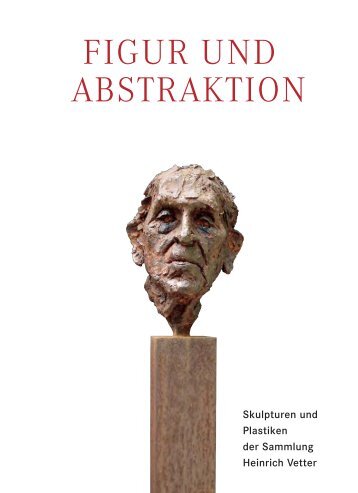 FIGUR UND ABSTRAKTION - Heinrich-Vetter-Stiftung