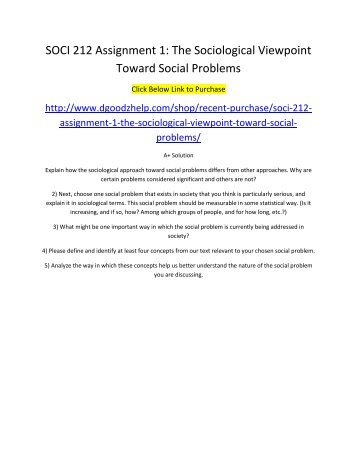 the sociological viewpoint toward social problems 1 sociology and the study of social problems 1 i f i asked everyone in your class what they believe is the most important social problem facing the united states, there would be many different answers. the sociological viewpoint toward social problems 1 sociology and the study of social problems 1 i f i asked everyone in your class what they believe is the most important social problem facing the united states, there would be many different answers.