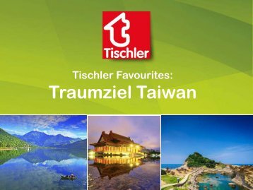 Tischler Favourites - Traumziel Taiwan