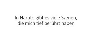 In Naruto gibt es viele Szenen, die mich tief berührt haben