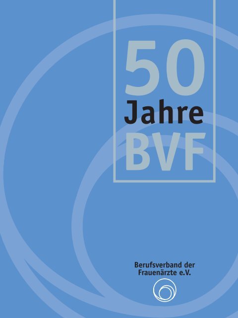 50 BVF Jahre - Berufsverband der Frauenärzte eV