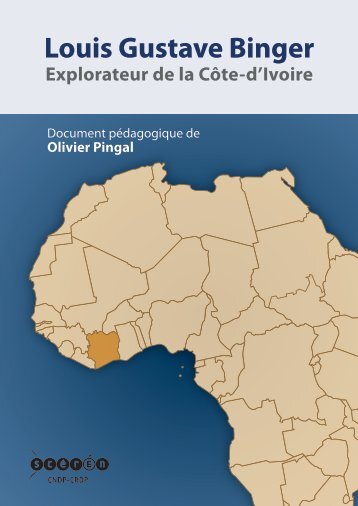 Louis Gustave Binger - Explorateur de la Côte-d’Ivoire (Olivier Pingal)